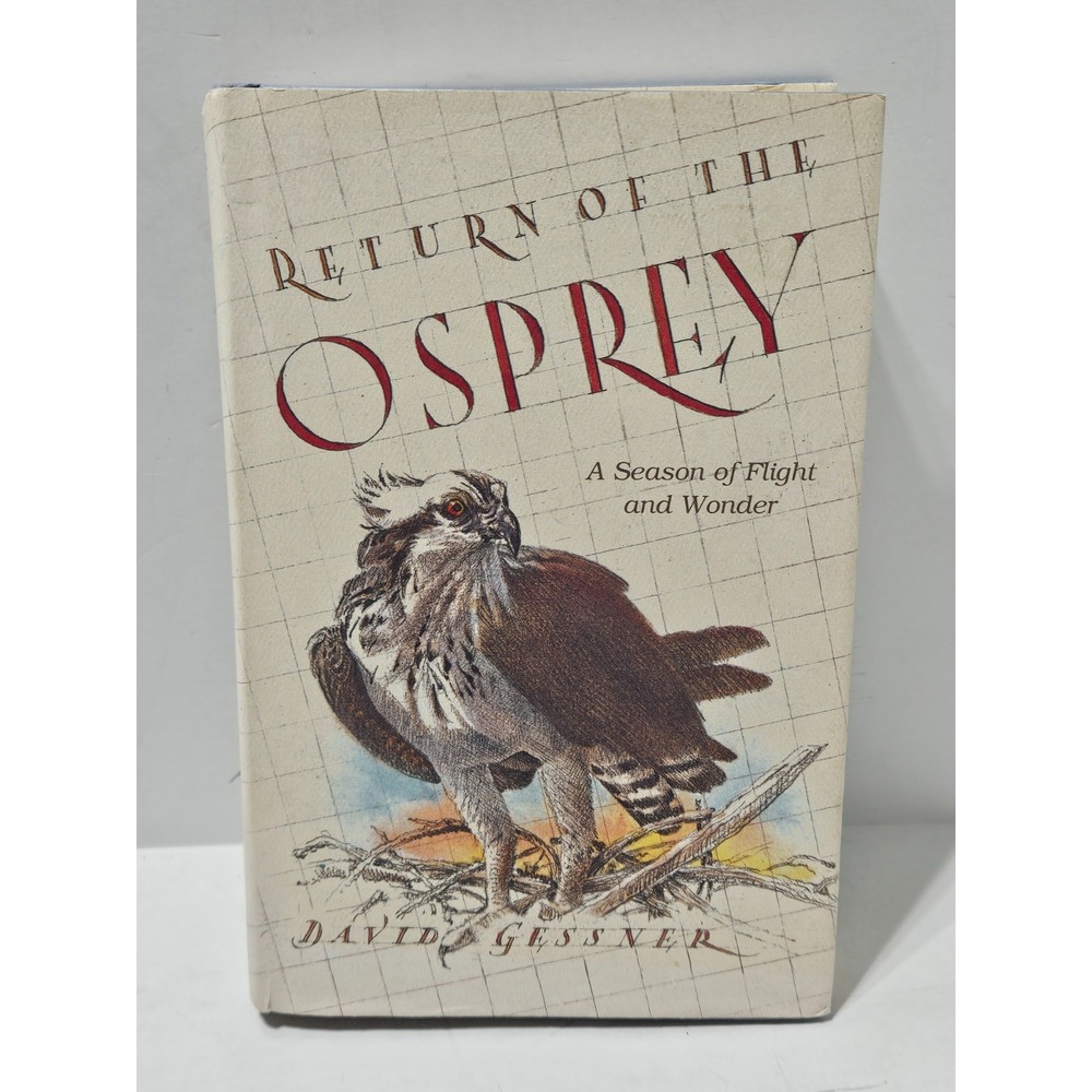Return of the Osprey A Season of Birds, Flight, and Wonder by David Gessner 1st